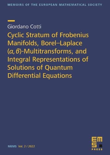 Buy Cyclic Stratum of Frobenius Manifolds, Borel-Laplace ($ lpha $,$ eta $)-Multitransforms, and Integral Representations of Solutions of Quantum ... of the European Mathematical Society) — BookShops.in