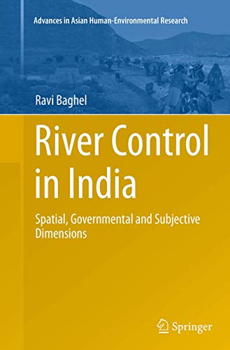 River Control in India: Spatial, Governmental and Subjective Dimensions (Advances in Asian Human-Environmental Research)