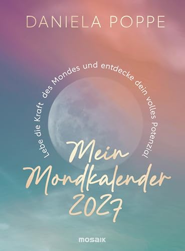 Mein Mondkalender 2027: Lebe die Kraft des Mondes und entdecke dein volles Potenzial - Tag für Tag die Energien des Mondes nutzen. Ausgezeichnet mit...