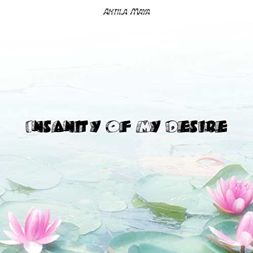 Insanity Of My Desire