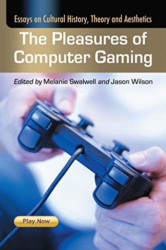 The Pleasures of Computer Gaming: Essays on Cultural History, Theory and Aesthetics (English Edition)