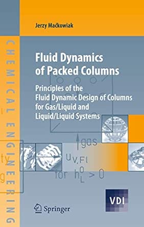 Fluid Dynamics of Packed Columns: Principles of the Fluid Dynamic Design of Columns for Gas/Liquid and Liquid/Liquid Systems (VDI-Buch) 2010th Edition Fluid Dynamics of Packed Columns: Principles of the Fluid Dynamic Design of Columns for Gas/Liquid and Liquid/Liquid Systems (VDI-Buch) 2010th Edition book cover