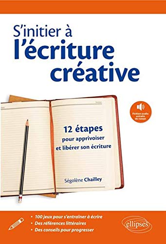 Télécharger s'Initier à l'Écriture Créative 12 Etapes pour Apprivoiser et Libérer Son Écriture PDF Ebook En Ligne
