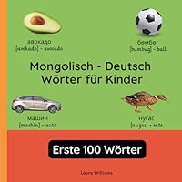 Mongolisch - Deutsch Wörter für Kinder - Erste 100 Wörter: Mongolisch Lernen für Kinder und Anfänger - Zweisprachiges Bilderbuch auf Mongolisch mit ... Kinderbücher (Deutsch-Mongolisch)) B0G3GWB14L Book Cover