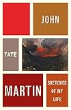 john martin: sketches of my life (artist's writings book 3) (english edition)