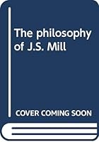 The philosophy of J.S. Mill B0007IXSGS Book Cover