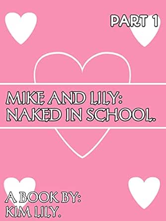Mike And Lily Naked In School - Kindle edition by Lily, Kim. Literature