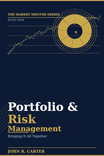 Portfolio & Risk Management - Book Nine: Bringing It All Together (The Market Mentor Series 9)