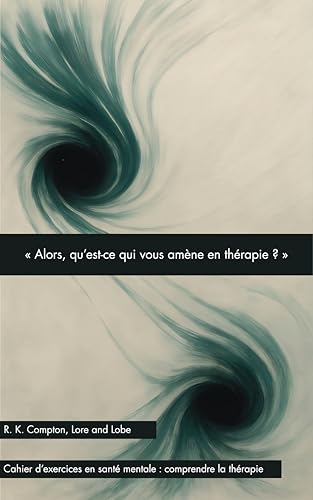 « Alors, qu’est-ce qui vous amène en thérapie ? » (Lore and Lobe série : comprendre la psychothérapie) (French Edition)