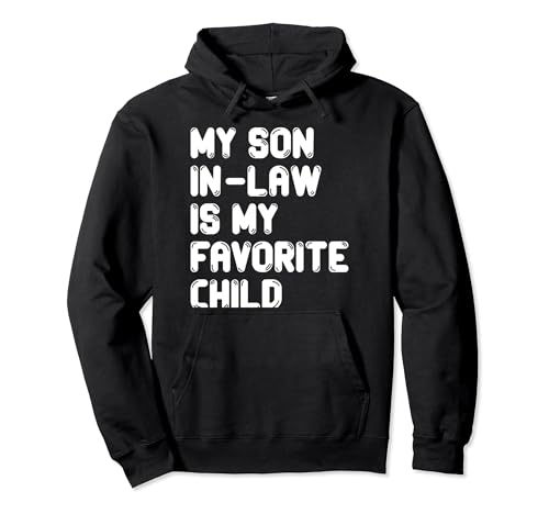 My Son In Law Is My Favorite Child Funny Family Matching Sudadera con Capucha