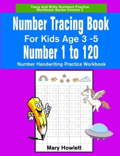 Number Tracing Book For Kids Age 3 to 5 Number 1 to 120: Number Handwritng Practice Workbook: Volume 1 (Trace and Write Numbers 1 to 100 Practice Workbook Series)