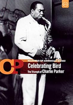 Masters of American Music: Celebrating Bird - The Triumph of Charlie Parker