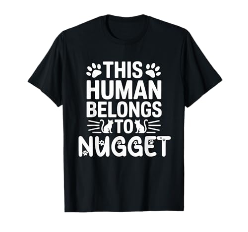 Cat Name Nugget Human Belongs to Cat Name Nugget T-Shirt