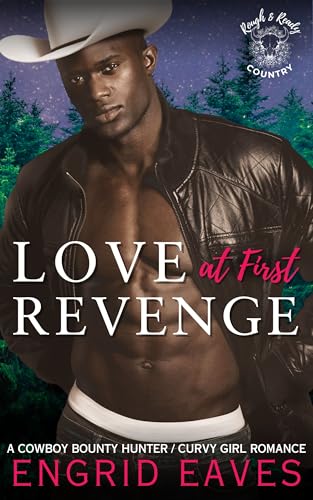 Love at First Revenge (Rough & Ready Country Book 14): A Cowboy Bounty Hunter / Curvy Girl Romance