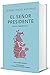 El se&Atilde;&plusmn;or presidente. Edici&Atilde;&sup3;n Conmemorativa / The President. A Commemorative Edition (Edici&Atilde;&sup3;n conmemorativa de la RAE y la ASALE) (Spanish Edition)