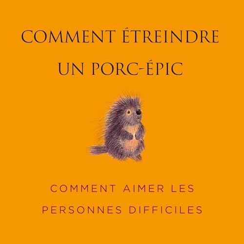 Page de couverture de Comment &Eacute;treindre un Porc-&eacute;pic