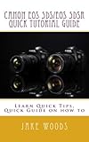 Canon EOS 5DS/EOS 5DSR Quick Tutorial Guide: Learn Quick Tips, Quick Guide on how to