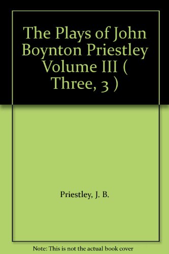 The Plays of John Boynton Priestley Volume III ( Three, 3 )