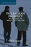 The Balkan Prospect: Identity, Culture, and Politics in Greece after 1989 (Studies in European Culture and History)