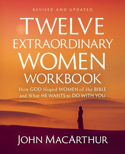 Twelve Extraordinary Women Workbook, Revised and Updated: How God Shaped Women of the Bible and What He Wants to Do With You