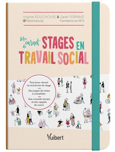 Mon carnet de stages en travail social: L'essentiel pour mes 3 années de stage : des pages de notes à remplir, des conseils et des mémos utiles