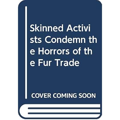 Skinned Activists Condemn the Horrors of the Fur Trade