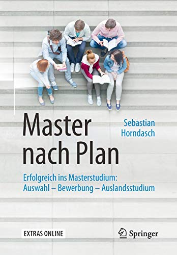 Master nach Plan: Erfolgreich ins Masterstudium: Auswahl – Bewerbung – Auslandsstudium Master nach Plan: Erfolgreich ins Masterstudium: Auswahl – Bewerbung – Auslandsstudium