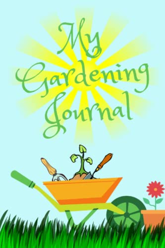 My Gardening Journal: A Garden Journal to Record and Log Tasks Expenses Maintenance and Notes. A Great Tool for Today's Gardener!