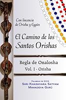 El camino de los Santos Orishas - Regla de Onalosha vol I (Spanish Edition) 0557219787 Book Cover