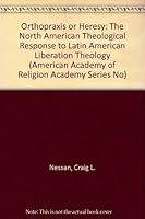Orthopraxis or Heresy: The North American Theological Response to Latin American Liberation Theology (American Academy of Religion Academy Series No) 1555402992 Book Cover