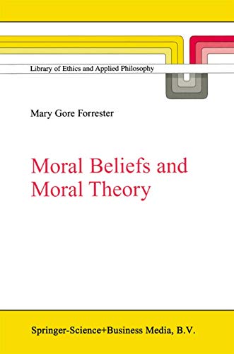 Moral Beliefs and Moral Theory (Library of Ethics and Applied Philosophy, 10)