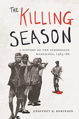 The Killing Season: A History of the Indonesian Massacres, 1965-66 (Human Rights and Crimes against Humanity)