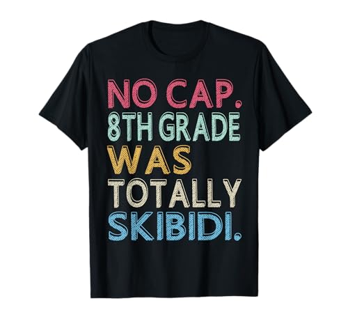 No Cap 8th Grade Was Totally Skibidi Last Day of School Camiseta
