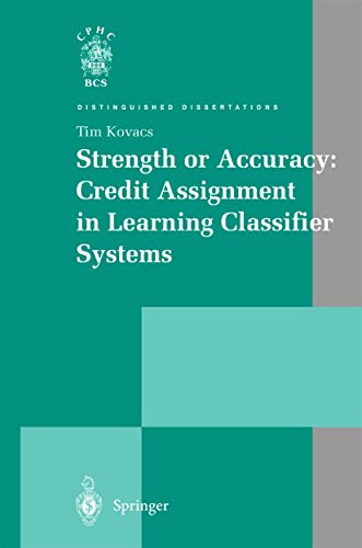 Strength or Accuracy: Credit Assignment in Learning Classifier Systems: Credit Assignment in Learning Classifier Systems. Diss. (Distinguished Dissertations)