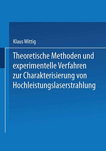Theoretische Methoden und experimentelle Verfahren zur Charakterisierung von Hochleistungslaserstrahlung (Laser in der Materialbearbeitung) (German Edition)
