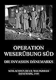 weserübung karte  Operation Weserübung Süd: Die Invasion Dänemarks (Schlachten des II. Weltkriegs (Print), Band 16)