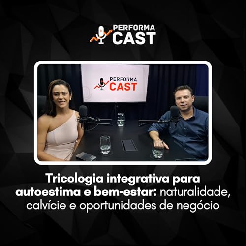 Tricologia Integrativa: autoestima, naturalidade e negócios | Performacast T3E3