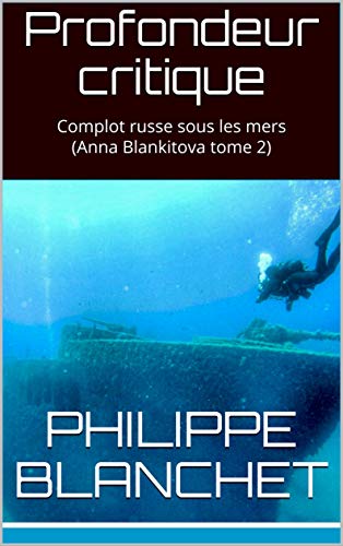 Télécharger Profondeur critique: Complot russe sous les mers (Anna Blankitova tome 2) PDF