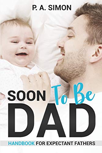 Soon To Be Dad: Handbook For Expectant Fathers