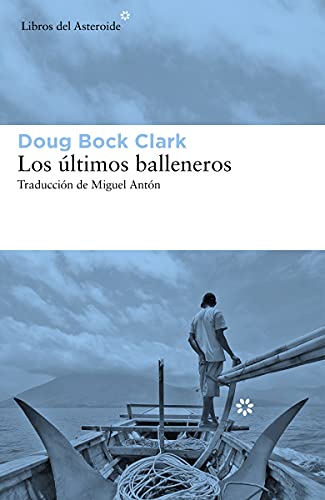 Los últimos balleneros: Tres años en el Pacífico junto a una tribu valiente y un modo de vida en extinción: 257 (Libros del Asteroide)