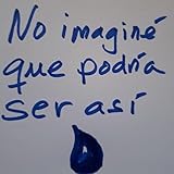 No imaginé que podría ser así