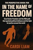 THE PERSPECTIVE BOOK FOR IN THE NAME OF FREEDOM: Enes kanter freedom and the NBA path that sparked political Defiance and the fight for justice around the world B0FRFHJDNN Book Cover