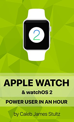 Apple Watch & watchOS 2: Apple Watch Power User in an Hour! Become a watchOS 2 authority!