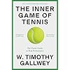 The Inner Game of Tennis: The Classic Guide to the Mental Side of Peak Performance