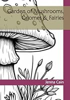 Garden of Mushrooms, Gnomes & Fairies B0F5P63YSQ Book Cover