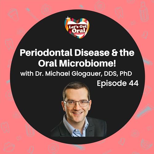 Managing Periodontal Disease, Heart Health, & Oral Probiotics with Dr. Michael Glogauer!