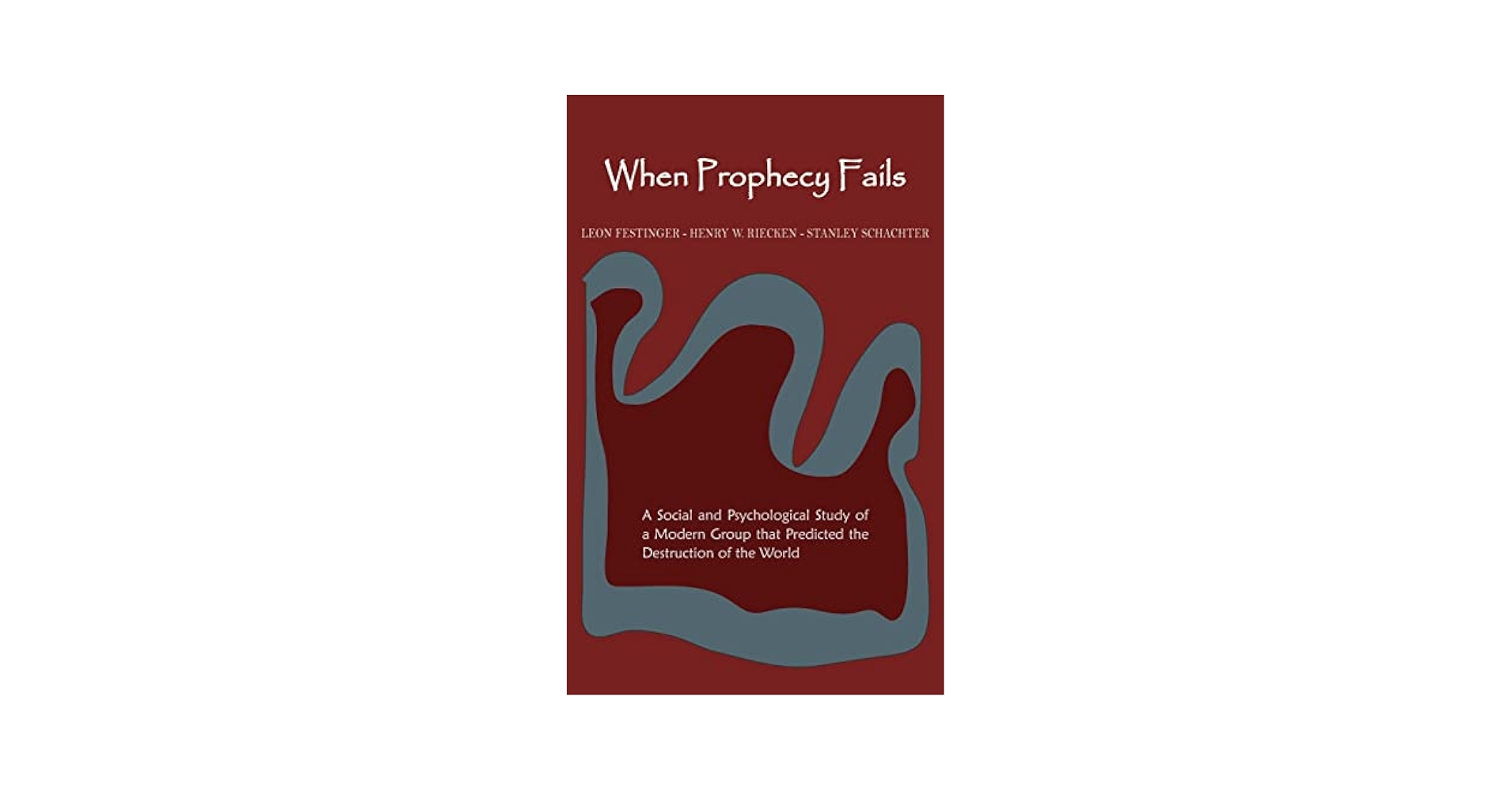 When Prophecy Fails: A Social and Psychological Study of a