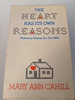 Paperback The heart has its own reasons: Mothering wisdom for the 1980s Book