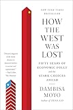 How the West Was Lost: Fifty Years of Economic Folly--and the Stark Choices Ahead