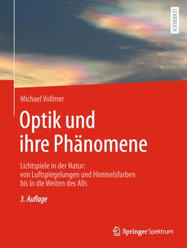 Optik und ihre Phänomene: Lichtspiele in der Natur: von Luftspiegelungen und Himmelsfarben bis in...